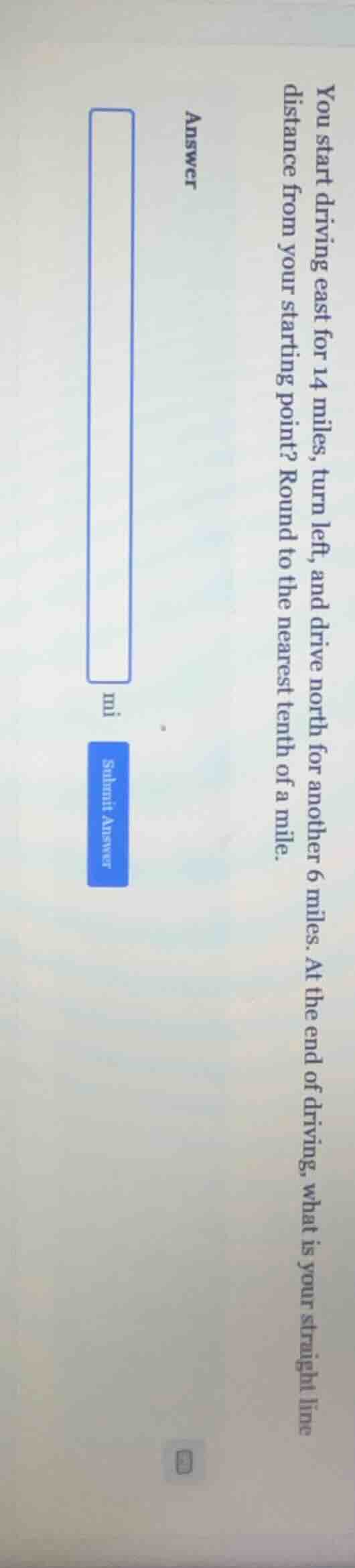 you start driving east for 14 miles, turn left, and drive north for ano…