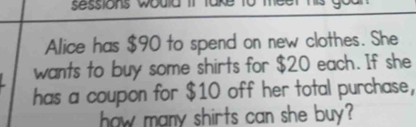 alice has $90 to spend on new clothes. she wants to buy some shirts for…