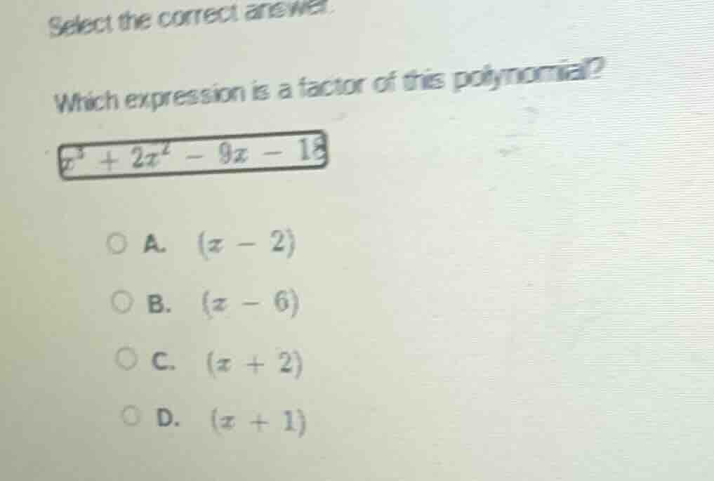 select the correct answer. which expression is a factor of this polynom…