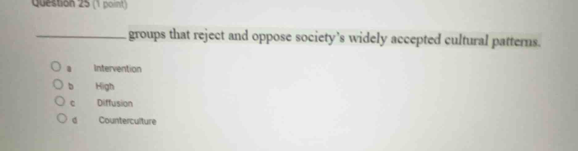 question 25 (1 point)__________ groups that reject and oppose societys …