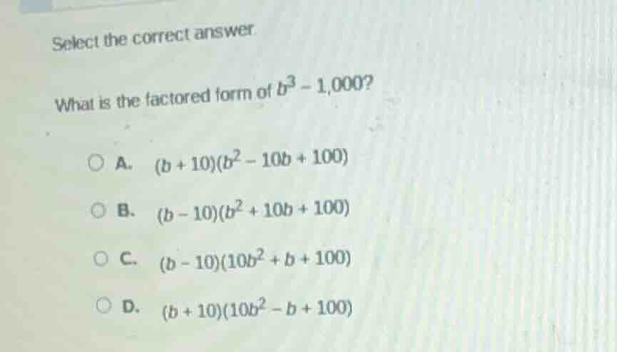 select the correct answer. what is the factored form of $b^3 - 1,000$ a…