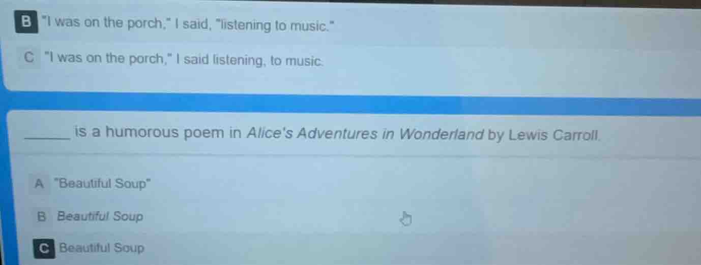 b \i was on the porch,\ i said, \listening to music.\ c \i was on the p…