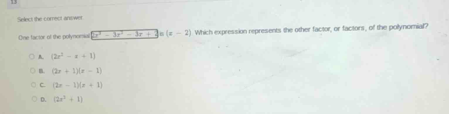 13 select the correct answer. one factor of the polynomial $2x^3 - 3x^2…