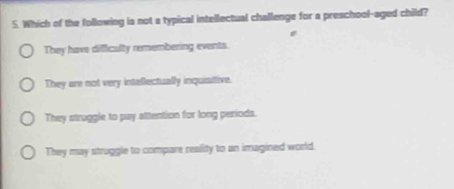5. which of the following is not a typical intellectual challenge for a…