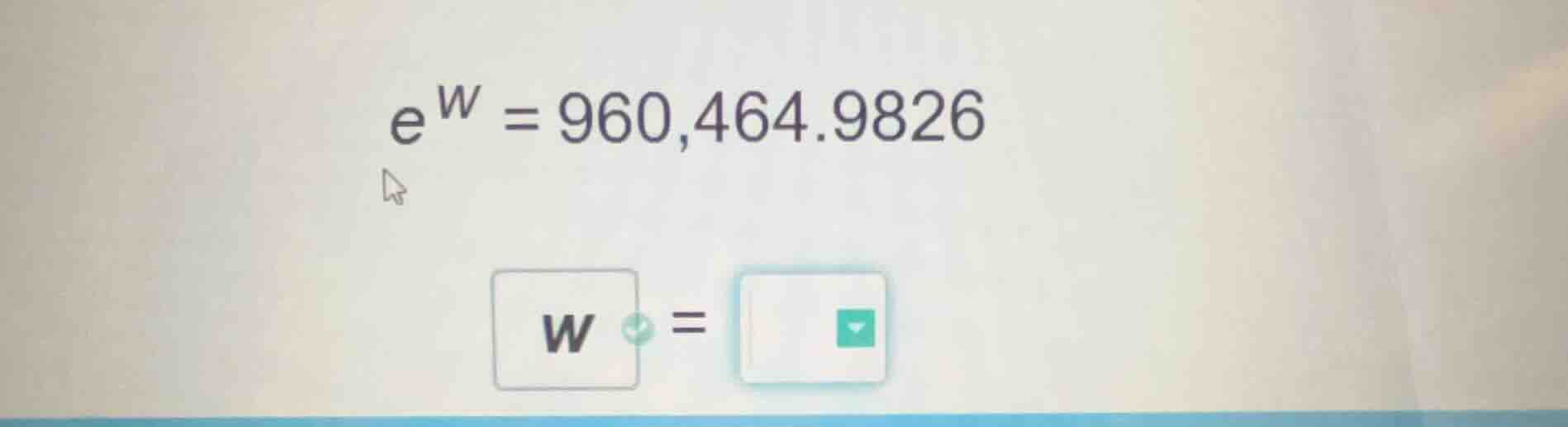 $e^{w} = 960,464.9826$ $w = $