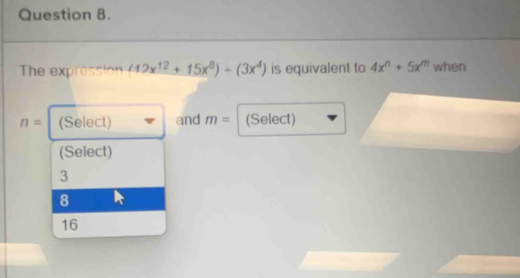 question 8. the expression $(12x^{12}+15x^{8})\\div(3x^{4})$ is equival…