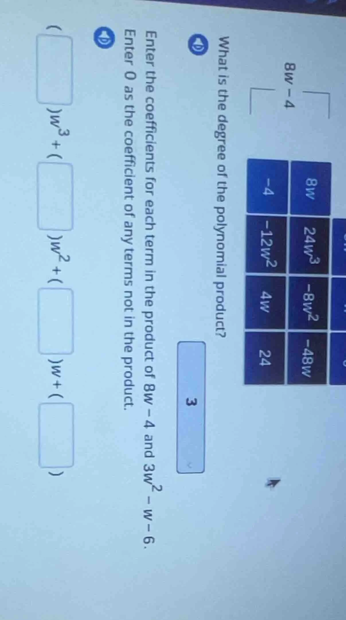 $8w - 4$ what is the degree of the polynomial product? enter the coeffi…