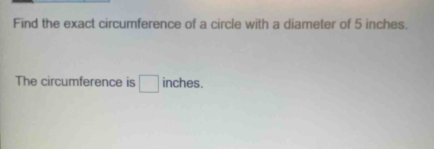 find the exact circumference of a circle with a diameter of 5 inches. t…