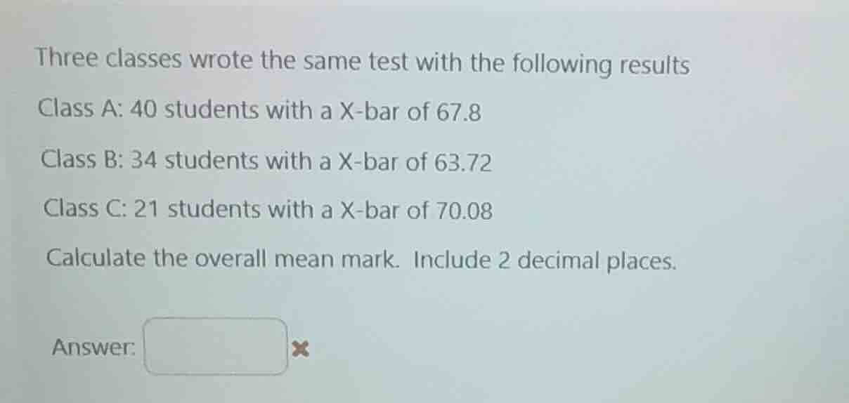 three classes wrote the same test with the following results class a: 4…