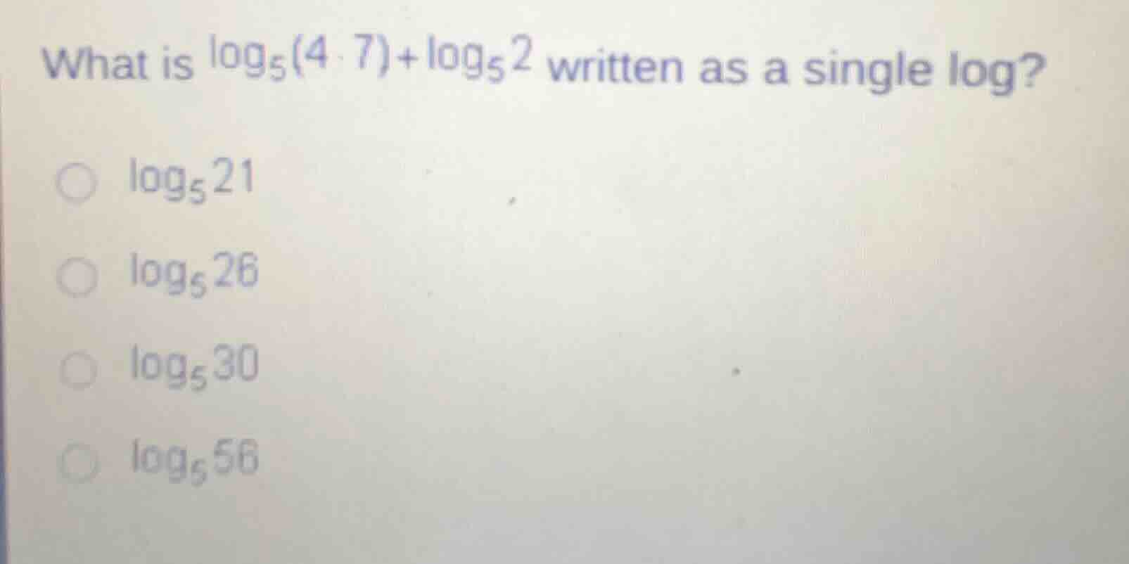 what is $log_{5}(4 cdot 7)+log_{5}2$ written as a single log?$log_{5}21…