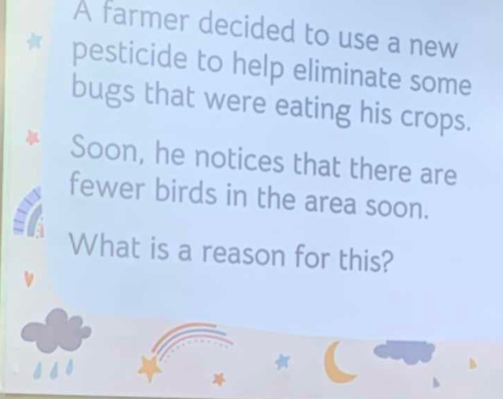 a farmer decided to use a new pesticide to help eliminate some bugs tha…