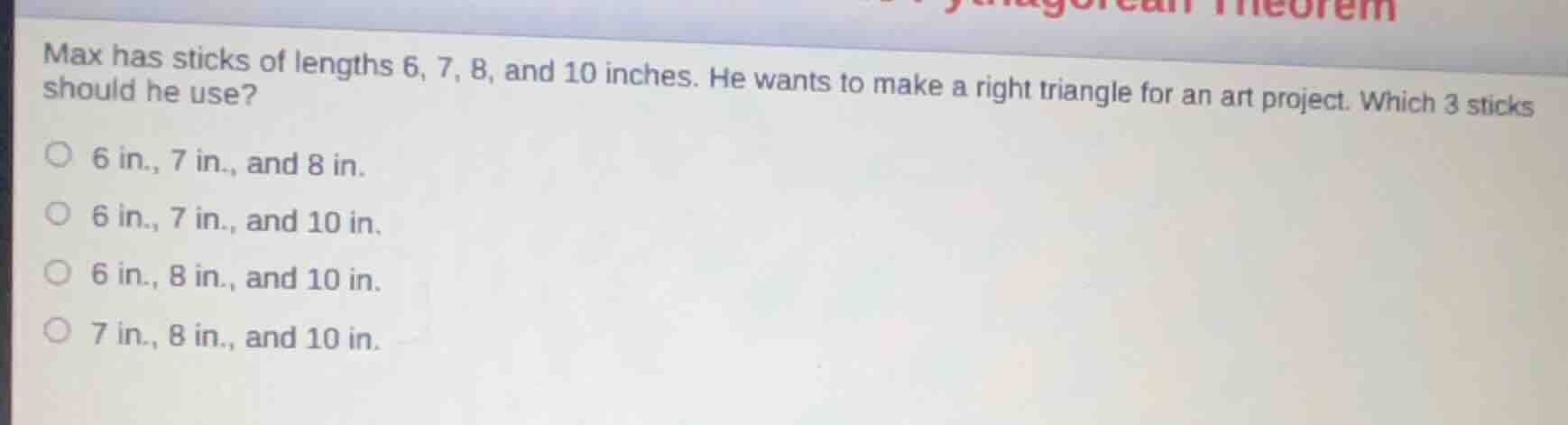 max has sticks of lengths 6, 7, 8, and 10 inches. he wants to make a ri…