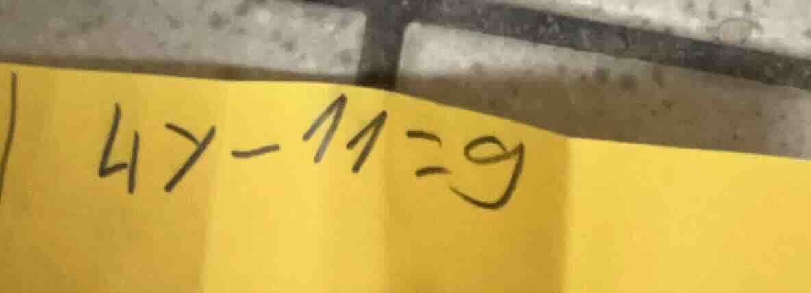 $4y - 11 = 9$