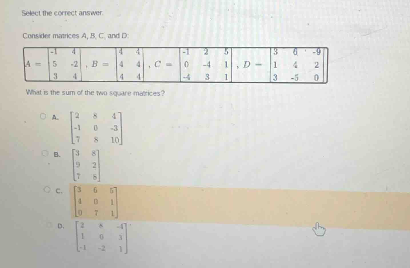 select the correct answer. consider matrices a, b, c, and d: $a = \\beg…