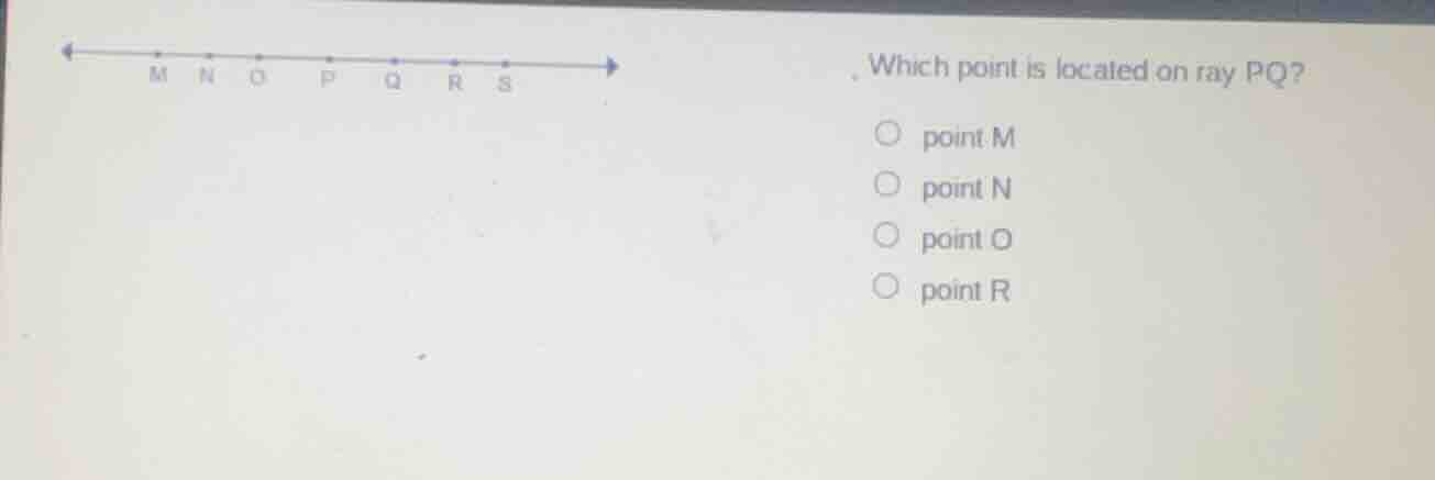 which point is located on ray pq?○ point m○ point n○ point o○ point r