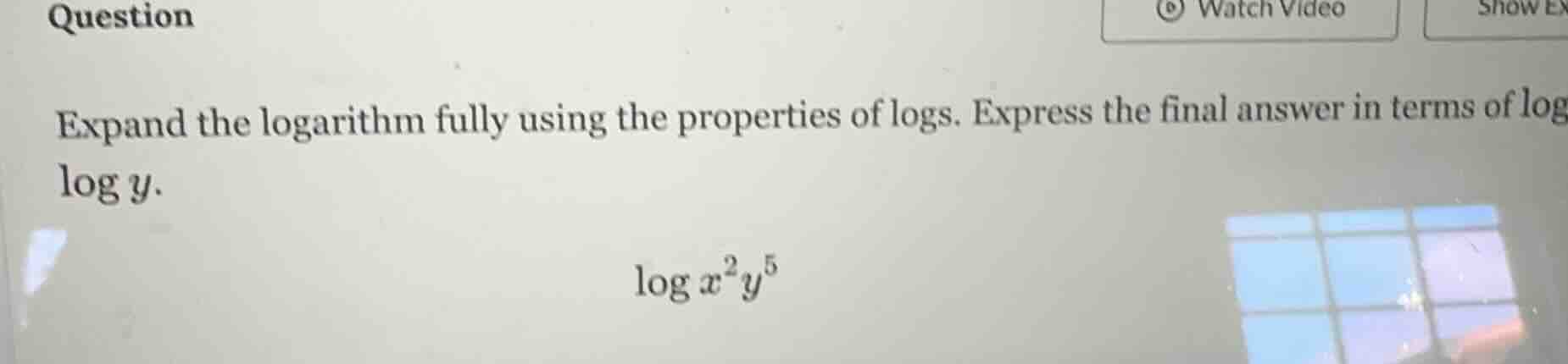 question expand the logarithm fully using the properties of logs. expre…