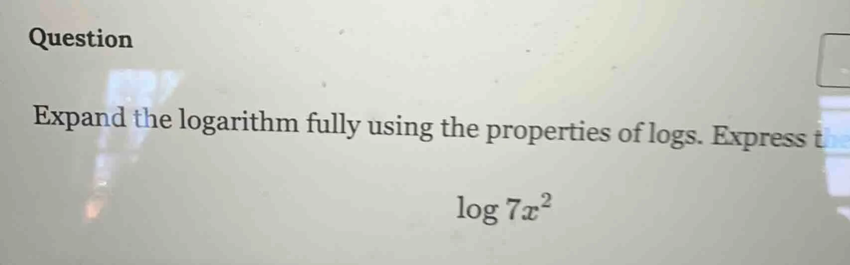 question expand the logarithm fully using the properties of logs. expre…