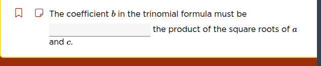 the coefficient $b$ in the trinomial formula must be ______ the product…