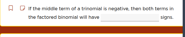 if the middle term of a trinomial is negative, then both terms in the f…