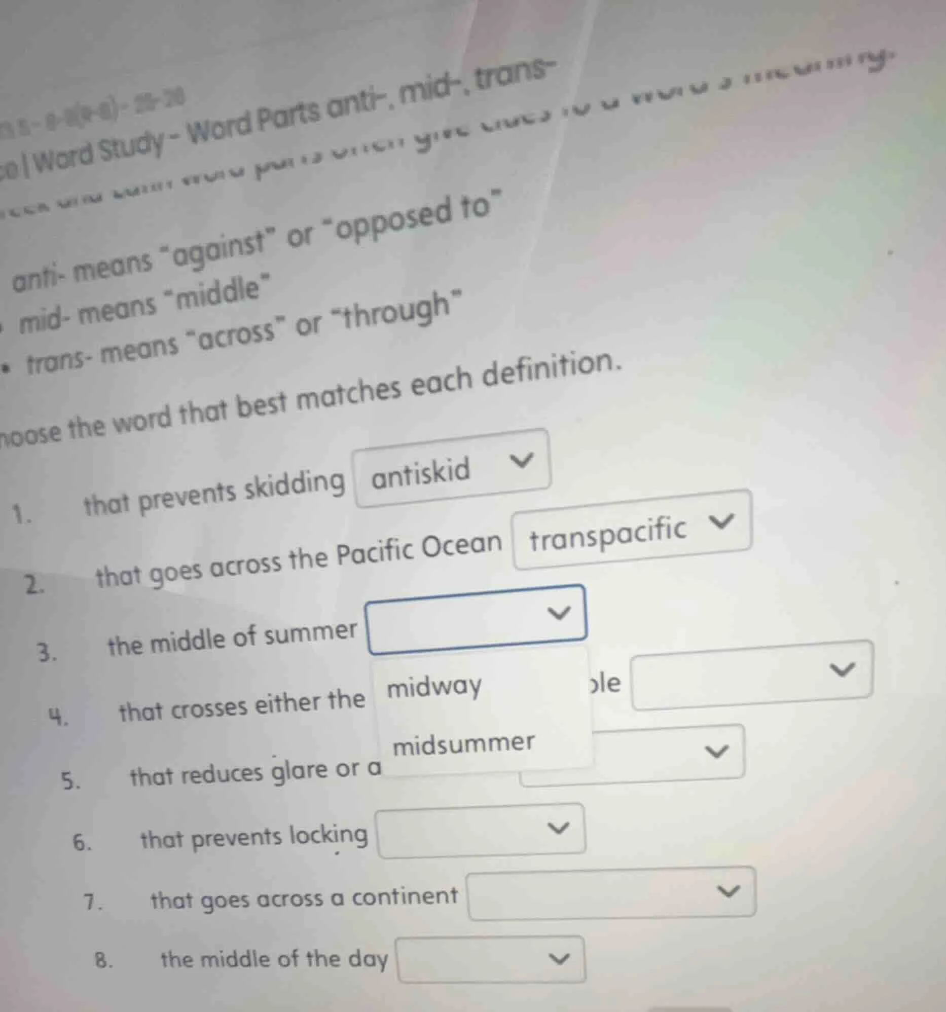 | word study - word parts anti-, mid-, trans- - anti- means \against\ o…