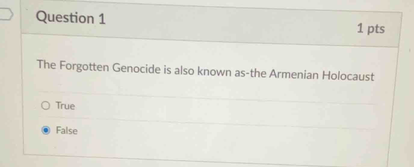 question 1 1 pts the forgotten genocide is also known as-the armenian h…
