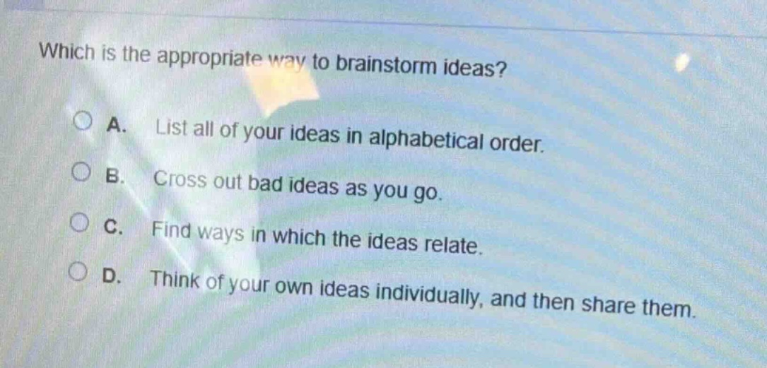 which is the appropriate way to brainstorm ideas? a. list all of your i…