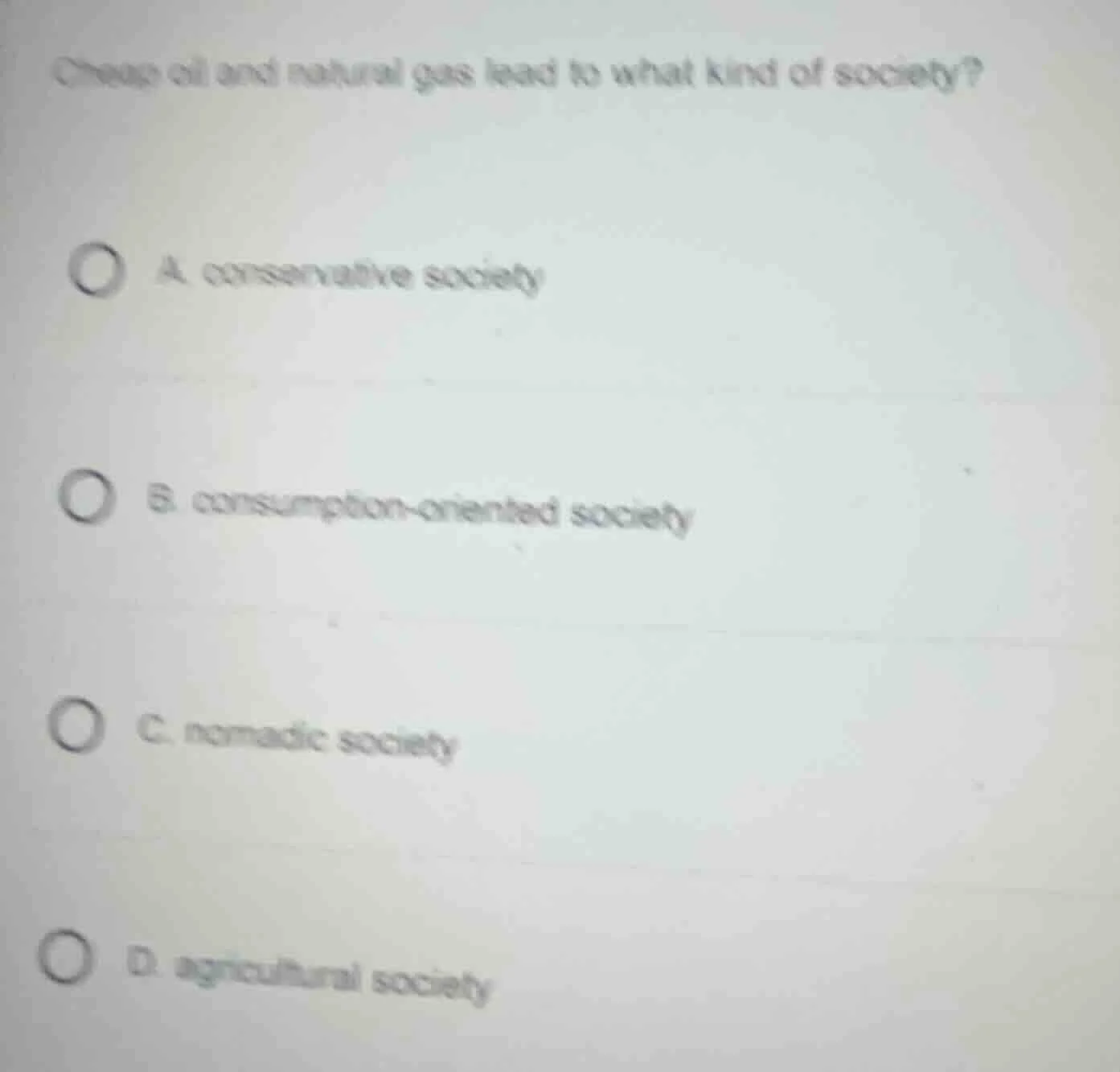 cheap oil and natural gas lead to what kind of society? a. conservative…