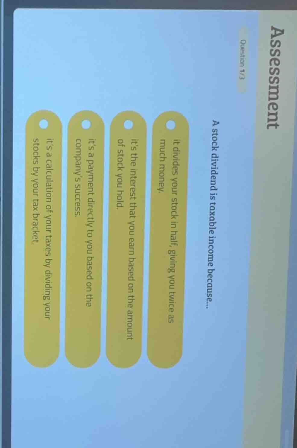 assessment question 1/3 a stock dividend is taxable income because... i…