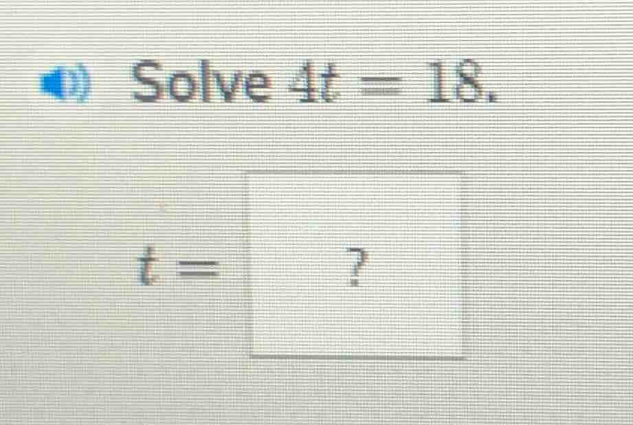 solve $4t = 18$. $t = ?$