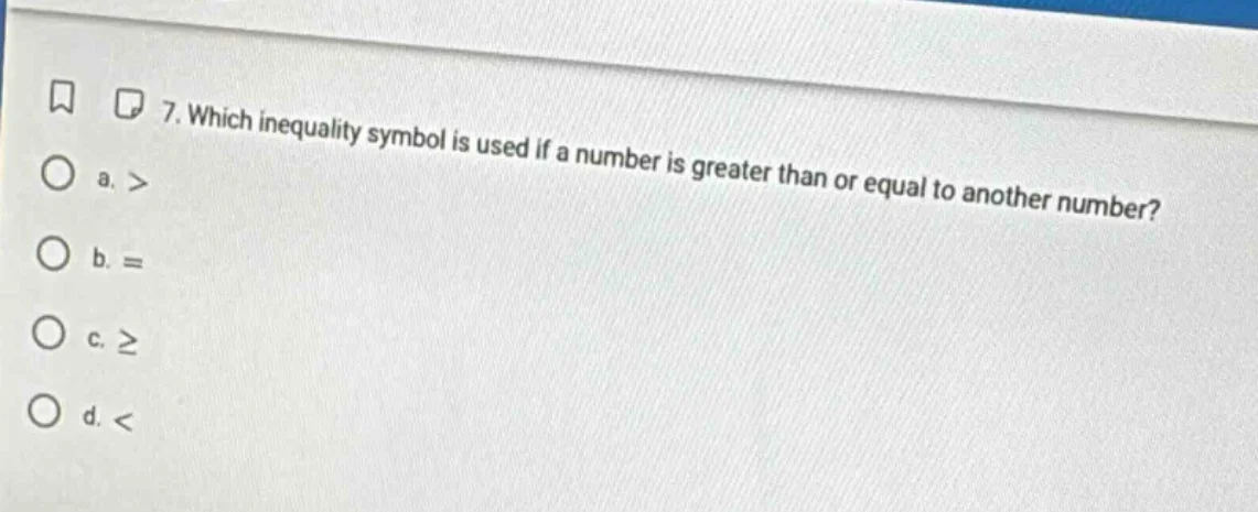7. which inequality symbol is used if a number is greater than or equal…