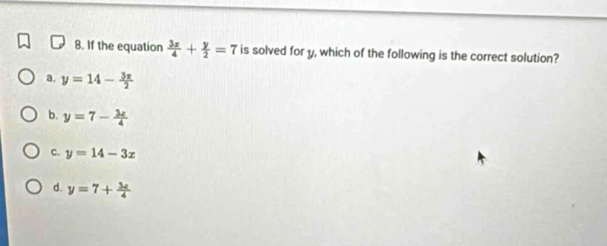 8. if the equation $\frac{3x}{4} + \frac{y}{2} = 7$ is solved for $y$, …