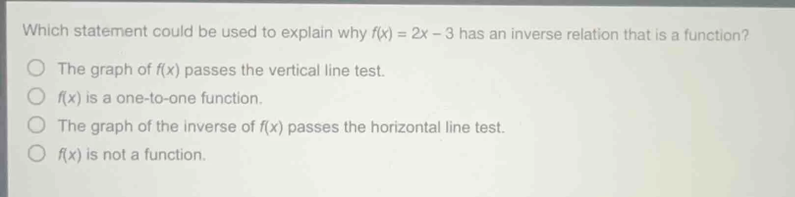 which statement could be used to explain why $f(x) = 2x - 3$ has an inv…