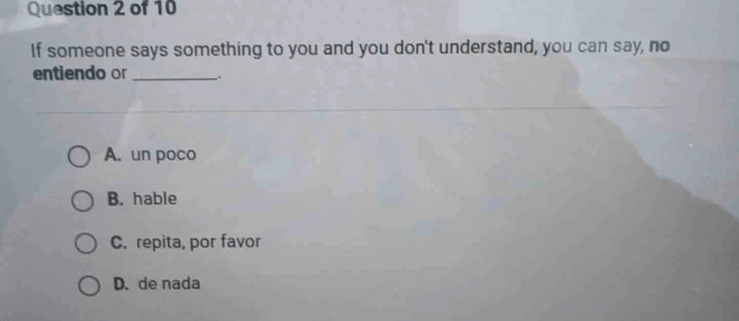 question 2 of 10 if someone says something to you and you dont understa…