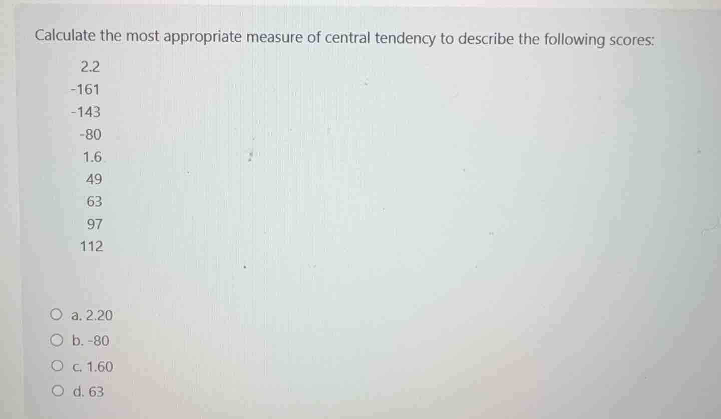 calculate the most appropriate measure of central tendency to describe …