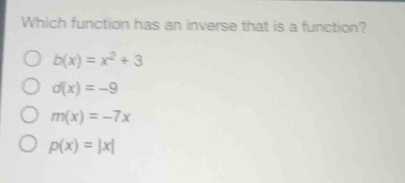 which function has an inverse that is a function? $b(x) = x^2 + 3$ $d(x…