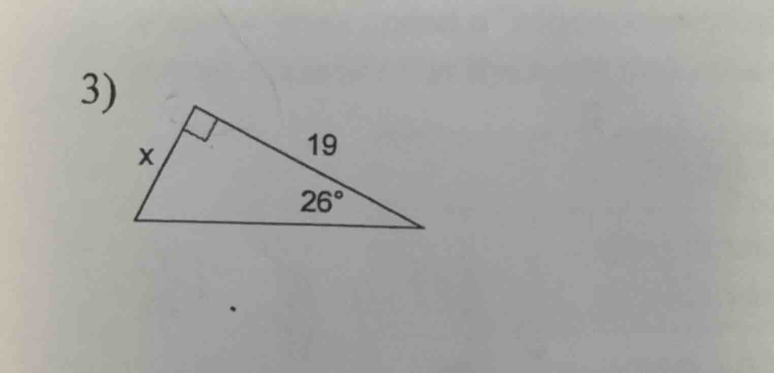 3) find the value of x in the right triangle, where one angle is 26°, t…