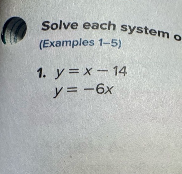 solve each system o (examples 1-5) 1. $y = x - 14$ $y = -6x$