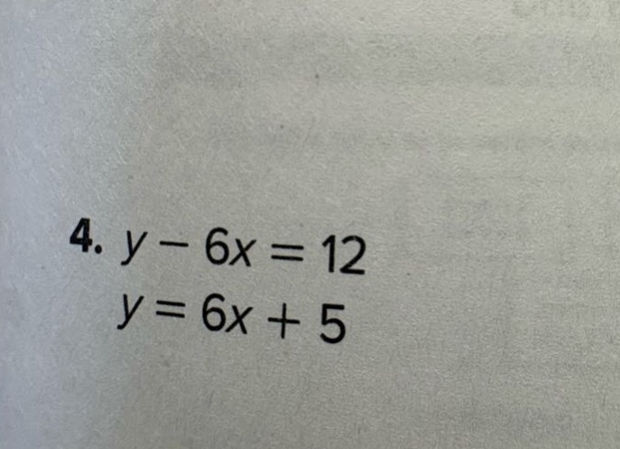 4. $y - 6x = 12$ $y = 6x + 5$