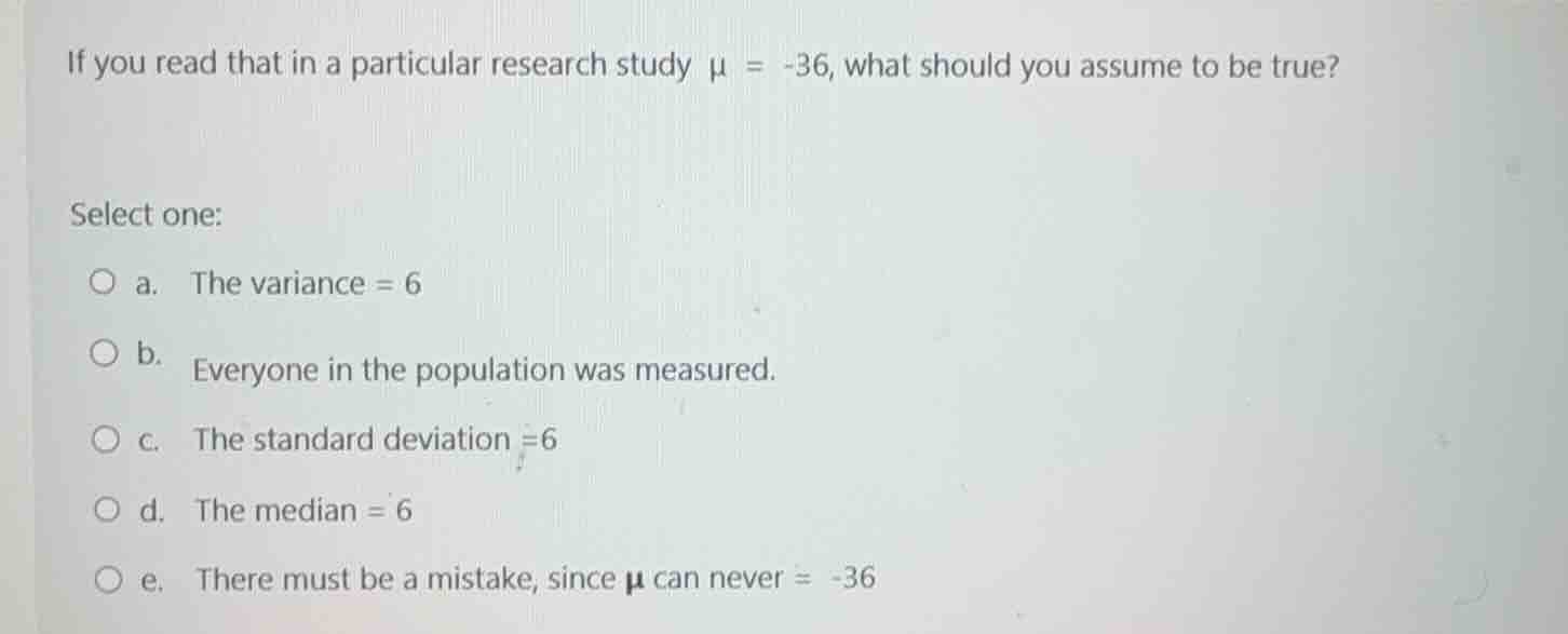 if you read that in a particular research study $mu = -36$, what should…