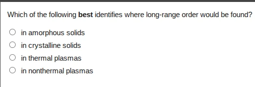 which of the following best identifies where long-range order would be …