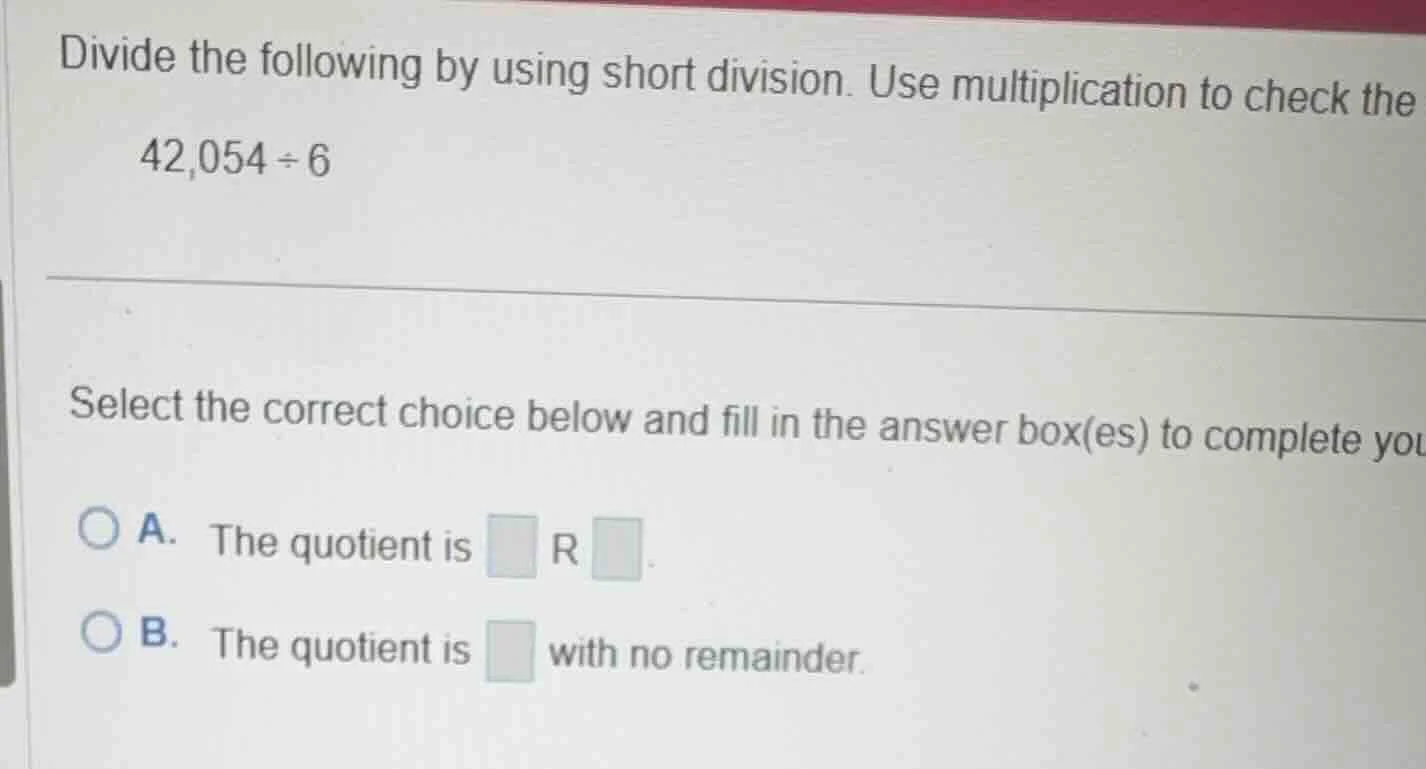 divide the following by using short division. use multiplication to che…