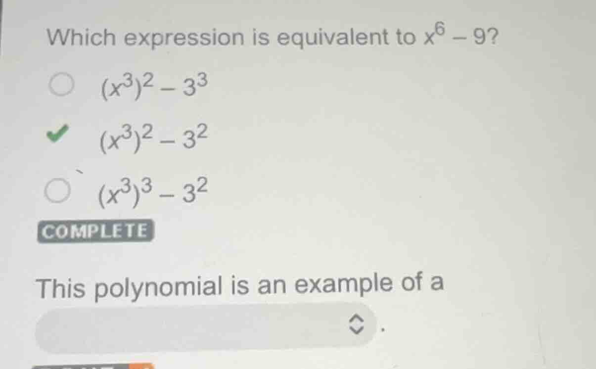 which expression is equivalent to $x^6 - 9$?$\\bigcirc\\ (x^3)^2 - 3^3$…