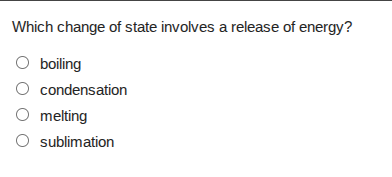 which change of state involves a release of energy? boiling condensatio…