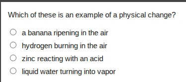 which of these is an example of a physical change? ○ a banana ripening …