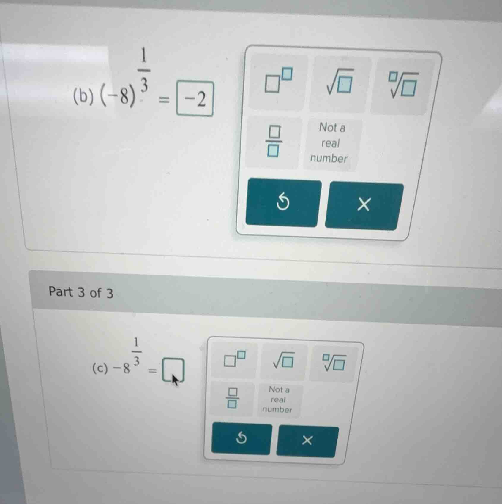 (b) $(-8)^{\frac{1}{3}} = -2$ part 3 of 3 (c) $-8^{\frac{1}{3}} = \\squ…