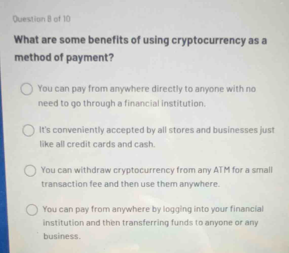 question 8 of 10 what are some benefits of using cryptocurrency as a me…