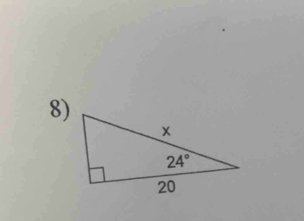 8) in a right triangle, one acute angle is 24°, the adjacent side to th…