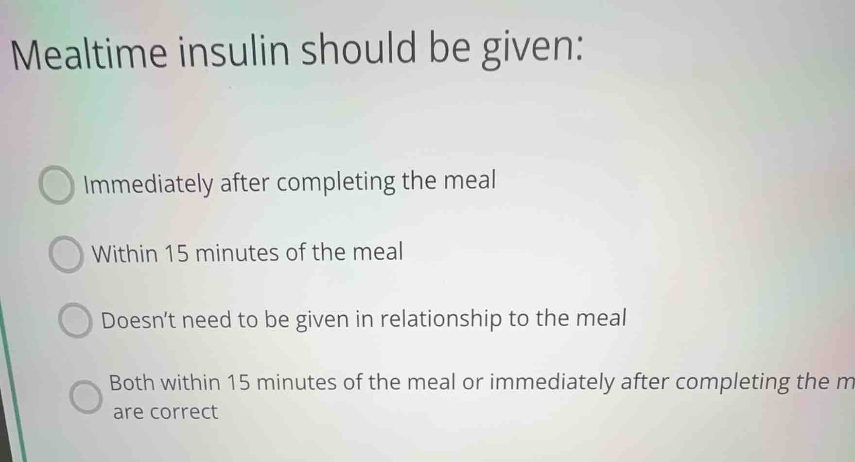 mealtime insulin should be given: immediately after completing the meal…