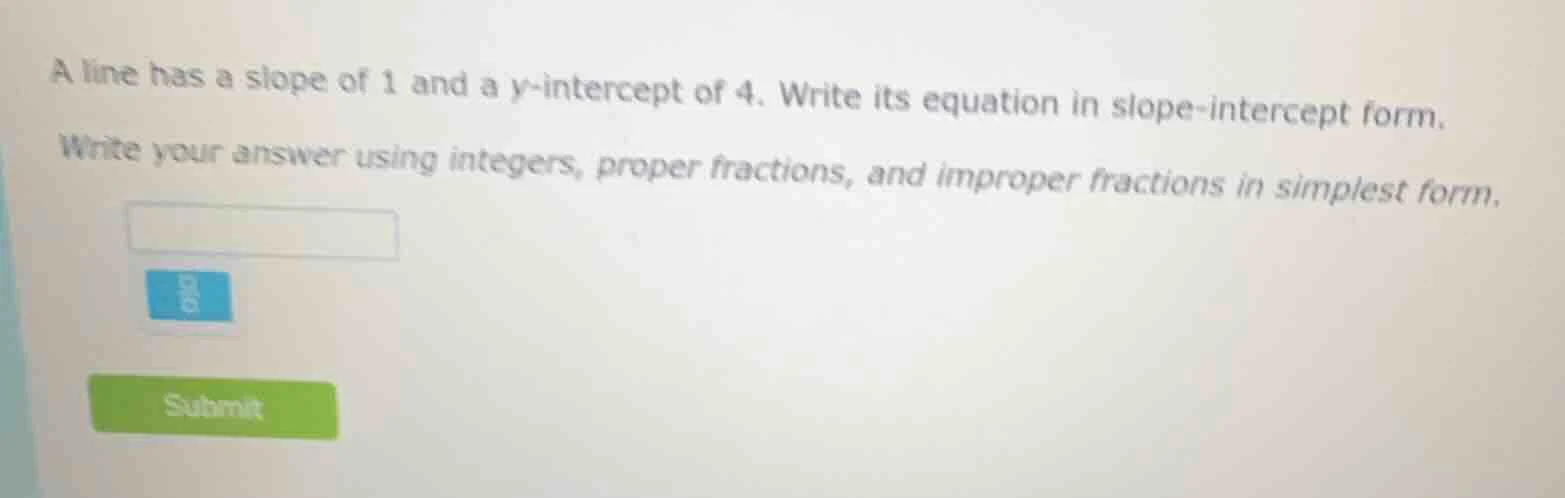 a line has a slope of 1 and a y-intercept of 4. write its equation in s…