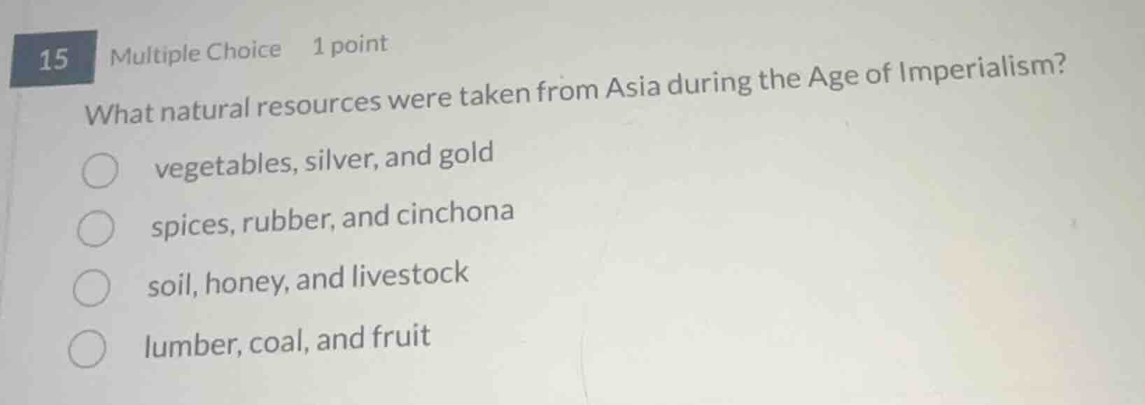 15 multiple choice 1 point what natural resources were taken from asia …